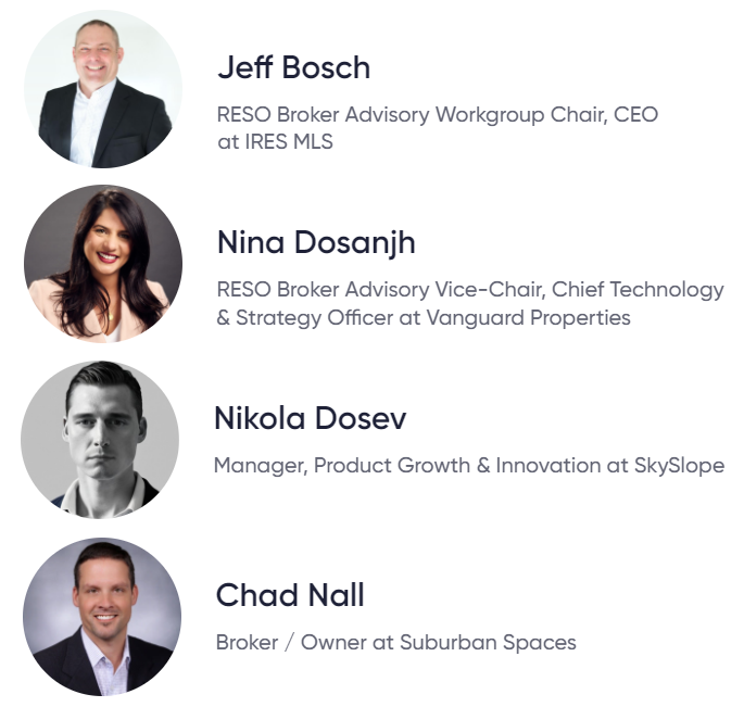 Broker Spotlight Panel: RESO Broker Advisory Workgroup Chair, Jeff Bosch, IRES; Vice-Chair, Nina Dosanjh, Vanguard Properties; Chad Nall, Suburban Spaces and Nikola Dosev, SkySlope